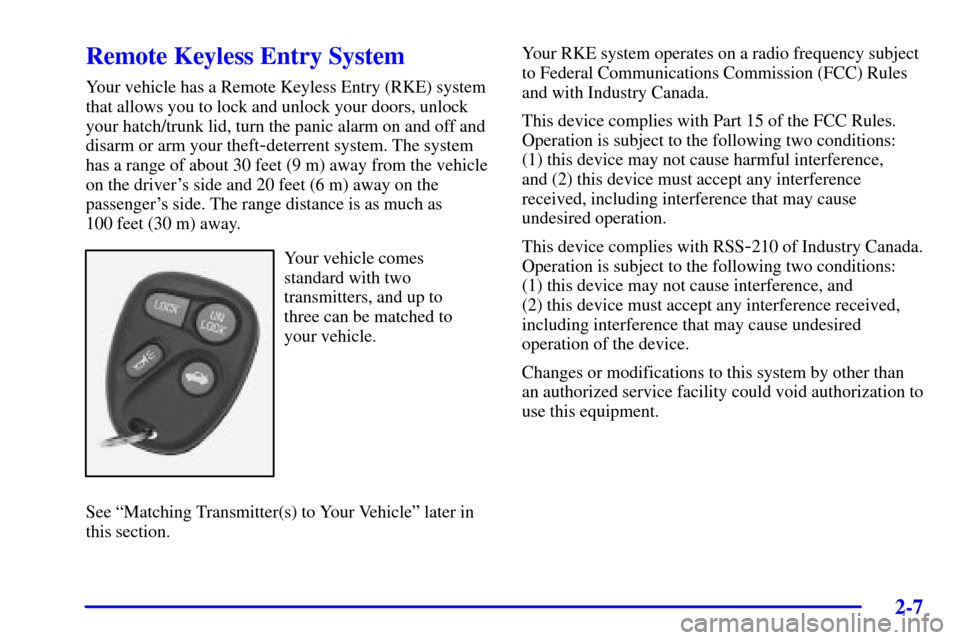 CHEVROLET CORVETTE 2000 5.G Repair Manual 2-7
Remote Keyless Entry System
Your vehicle has a Remote Keyless Entry (RKE) system
that allows you to lock and unlock your doors, unlock
your hatch/trunk lid, turn the panic alarm on and off and
dis