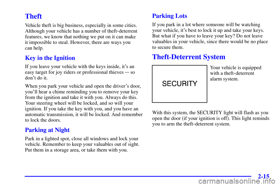 CHEVROLET CORVETTE 2000 5.G Owners Manual 2-15
Theft
Vehicle theft is big business, especially in some cities.
Although your vehicle has a number of theft
-deterrent
features, we know that nothing we put on it can make 
it impossible to steal