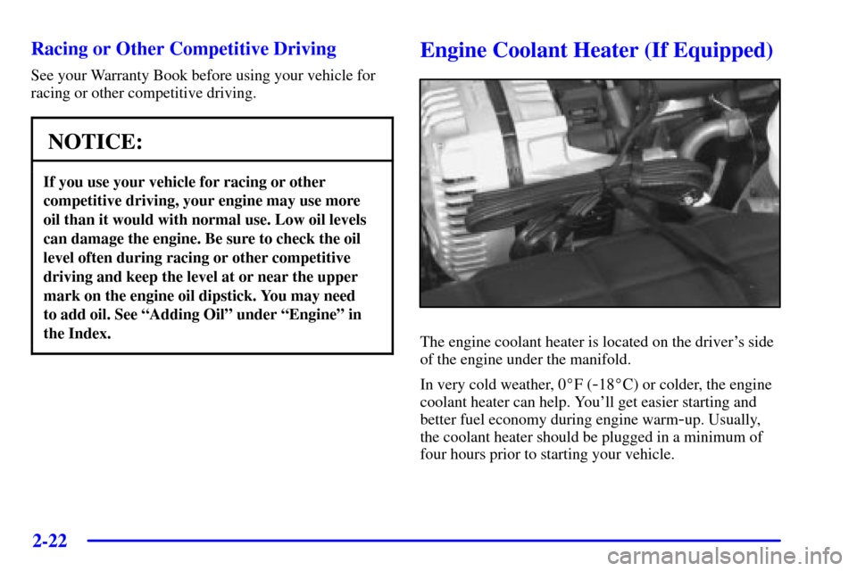 CHEVROLET CORVETTE 2000 5.G Manual PDF 2-22
Racing or Other Competitive Driving
See your Warranty Book before using your vehicle for
racing or other competitive driving.
NOTICE:
If you use your vehicle for racing or other
competitive drivi