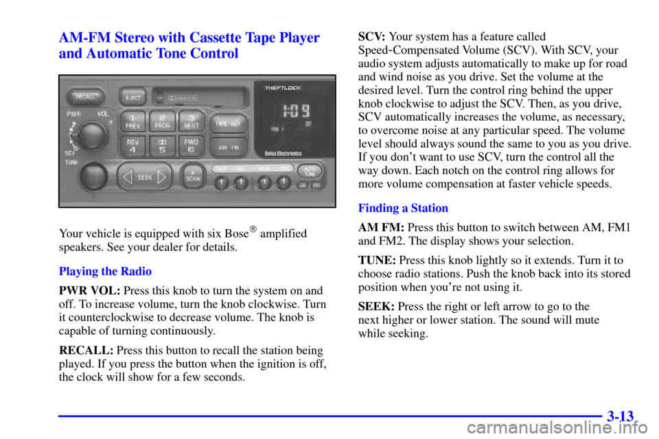 CHEVROLET CORVETTE 2001 5.G Owners Manual 3-13 AM-FM Stereo with Cassette Tape Player
and Automatic Tone Control
Your vehicle is equipped with six Bose amplified
speakers. See your dealer for details.
Playing the Radio
PWR VOL: Press this kn