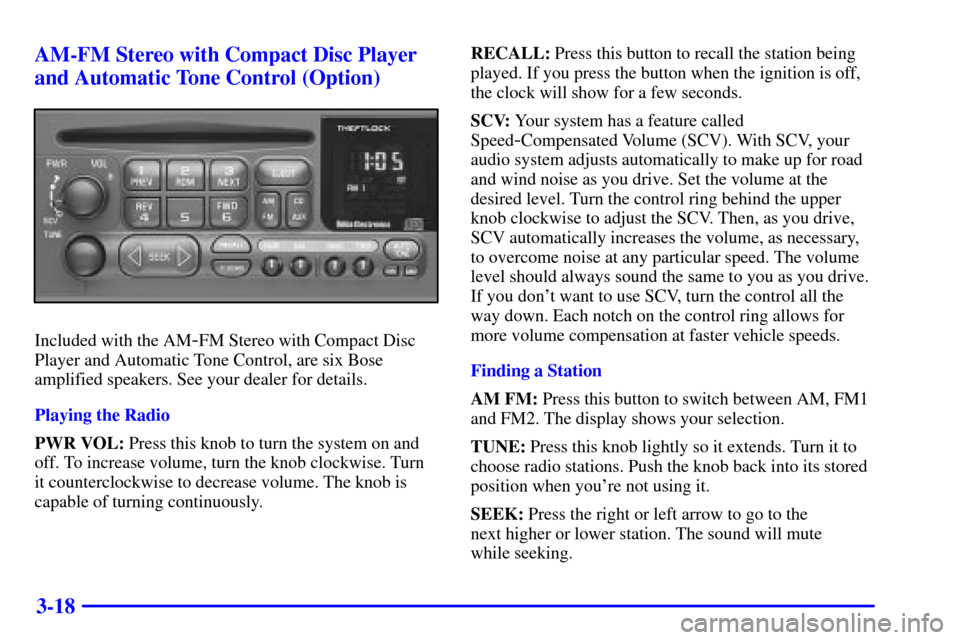 CHEVROLET CORVETTE 2001 5.G Owners Manual 3-18 AM-FM Stereo with Compact Disc Player
and Automatic Tone Control (Option)
Included with the AM-FM Stereo with Compact Disc
Player and Automatic Tone Control, are six Bose
amplified speakers. See 