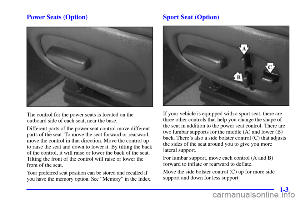 CHEVROLET CORVETTE 2001 5.G Owners Manual 1-3 Power Seats (Option)
The control for the power seats is located on the
outboard side of each seat, near the base.
Different parts of the power seat control move different
parts of the seat. To mov CHEVROLET CORVETTE 2001 5.G Owners Manual 1-3 Power Seats (Option)
The control for the power seats is located on the
outboard side of each seat, near the base.
Different parts of the power seat control move different
parts of the seat. To mov