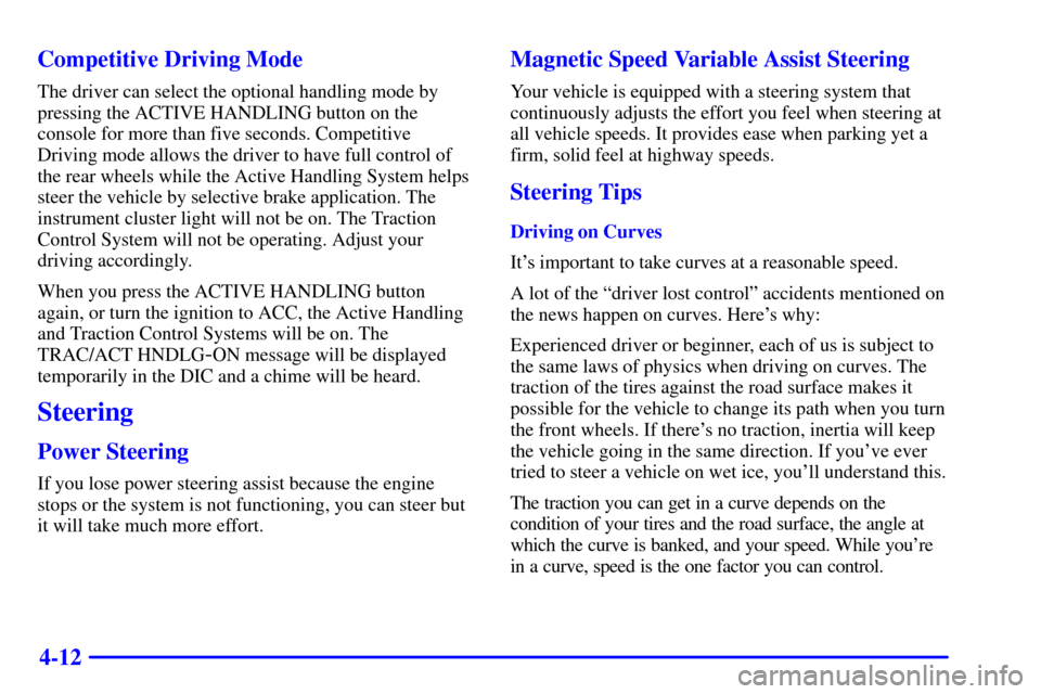 CHEVROLET CORVETTE 2001 5.G Owners Manual 4-12 Competitive Driving Mode
The driver can select the optional handling mode by
pressing the ACTIVE HANDLING button on the
console for more than five seconds. Competitive
Driving mode allows the dri