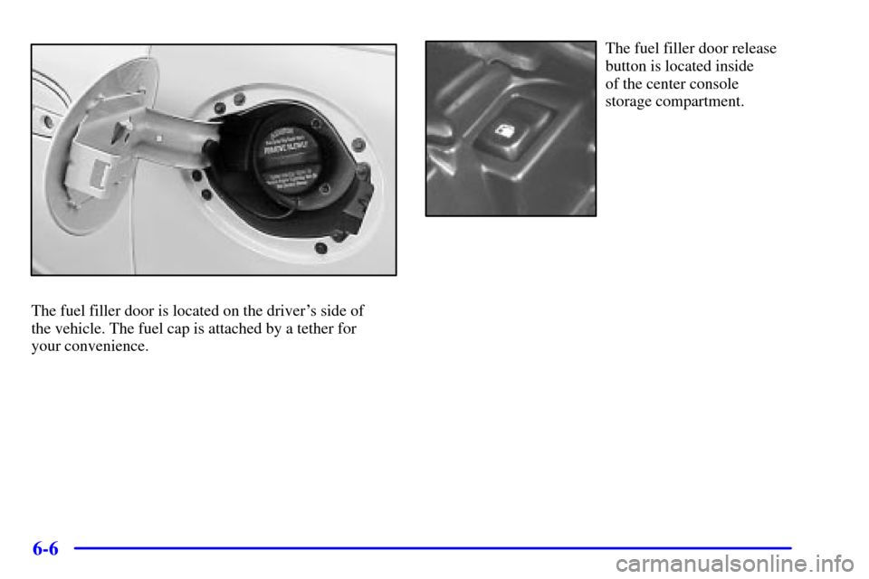 CHEVROLET CORVETTE 2001 5.G Owners Manual 6-6
The fuel filler door is located on the drivers side of 
the vehicle. The fuel cap is attached by a tether for 
your convenience.
The fuel filler door release
button is located inside 
of the cent