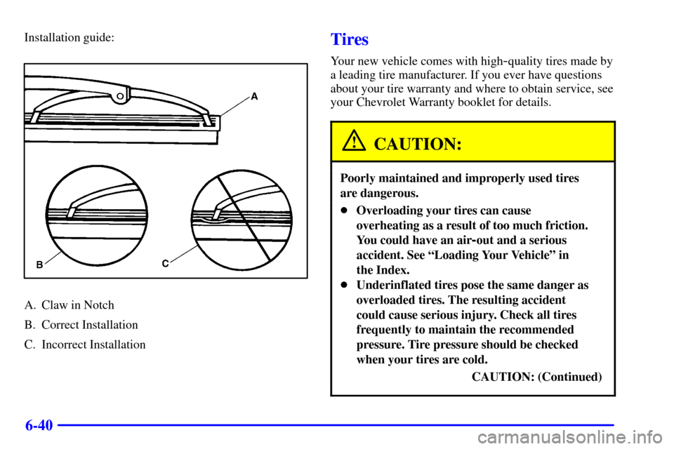 CHEVROLET CORVETTE 2001 5.G Owners Manual 6-40
Installation guide:
A. Claw in Notch
B. Correct Installation
C. Incorrect Installation
Tires
Your new vehicle comes with high-quality tires made by
a leading tire manufacturer. If you ever have q