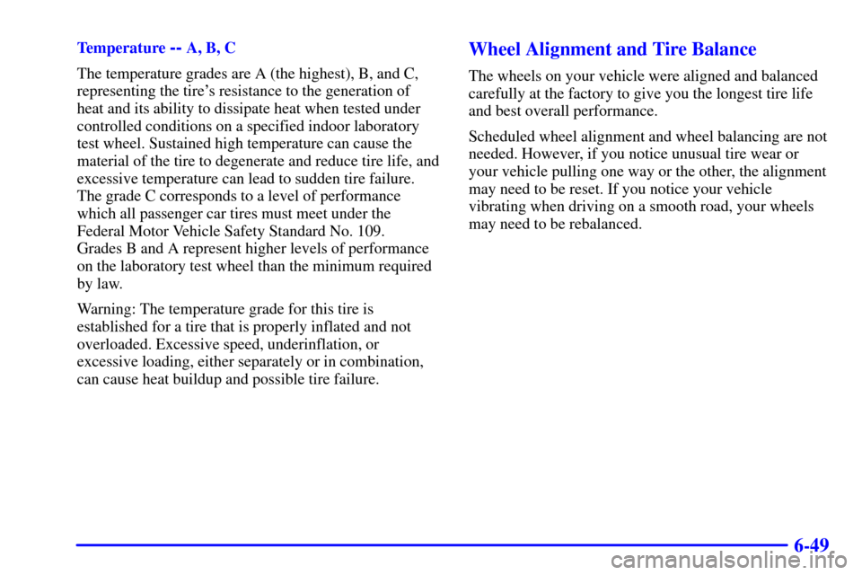 CHEVROLET CORVETTE 2001 5.G Service Manual 6-49
Temperature -- A, B, C
The temperature grades are A (the highest), B, and C,
representing the tires resistance to the generation of
heat and its ability to dissipate heat when tested under
contr