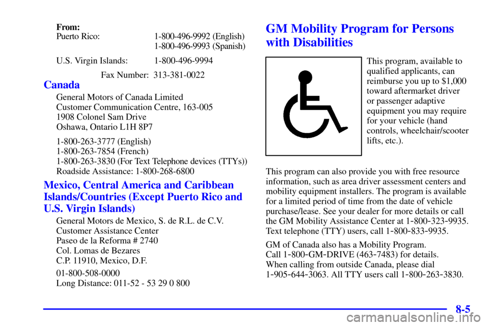 CHEVROLET CORVETTE 2001 5.G Owners Manual 8-5
From:
Puerto Rico: 1-800-496-9992 (English)
1-800-496-9993 (Spanish)
U.S. Virgin Islands:  1-800-496-9994
Fax Number:  313-381-0022
Canada
General Motors of Canada Limited
Customer Communication C