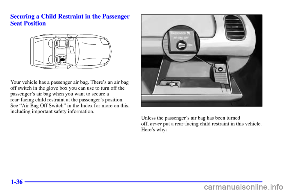 CHEVROLET CORVETTE 2001 5.G Workshop Manual 1-36 Securing a Child Restraint in the Passenger
Seat Position
Your vehicle has a passenger air bag. Theres an air bag
off switch in the glove box you can use to turn off the
passengers air bag when CHEVROLET CORVETTE 2001 5.G Workshop Manual 1-36 Securing a Child Restraint in the Passenger
Seat Position
Your vehicle has a passenger air bag. Theres an air bag
off switch in the glove box you can use to turn off the
passengers air bag when