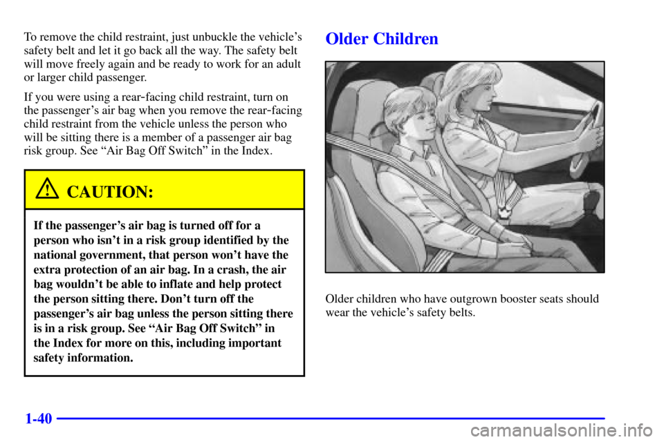CHEVROLET CORVETTE 2001 5.G Workshop Manual 1-40
To remove the child restraint, just unbuckle the vehicles
safety belt and let it go back all the way. The safety belt
will move freely again and be ready to work for an adult
or larger child pas CHEVROLET CORVETTE 2001 5.G Workshop Manual 1-40
To remove the child restraint, just unbuckle the vehicles
safety belt and let it go back all the way. The safety belt
will move freely again and be ready to work for an adult
or larger child pas