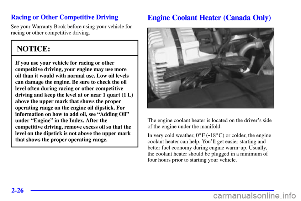 CHEVROLET CORVETTE 2001 5.G Owners Manual 2-26
Racing or Other Competitive Driving
See your Warranty Book before using your vehicle for
racing or other competitive driving.
NOTICE:
If you use your vehicle for racing or other
competitive drivi