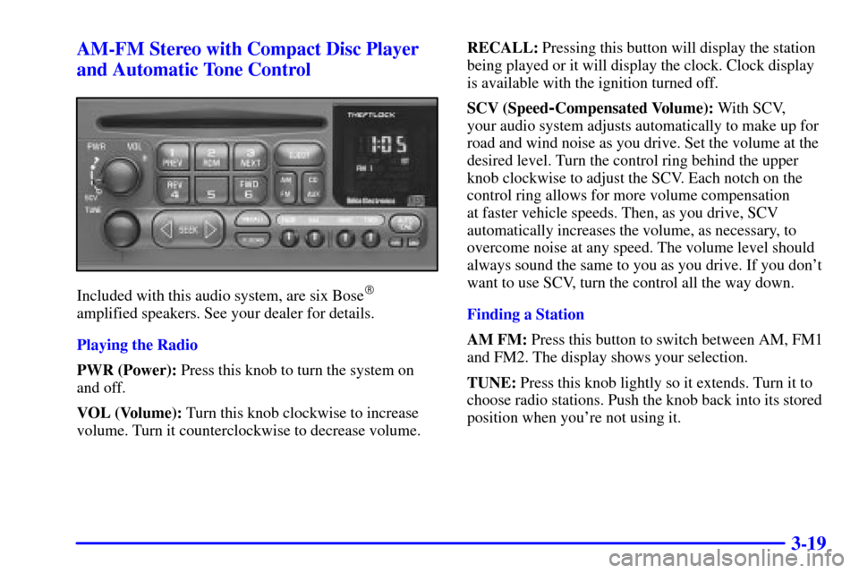 CHEVROLET CORVETTE 2002 5.G Owners Manual 3-19 AM-FM Stereo with Compact Disc Player
and Automatic Tone Control
Included with this audio system, are six Bose
amplified speakers. See your dealer for details.
Playing the Radio
PWR (Power): Pre