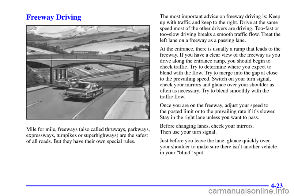 CHEVROLET CORVETTE 2002 5.G Owners Manual 4-23
Freeway Driving
Mile for mile, freeways (also called thruways, parkways,
expressways, turnpikes or superhighways) are the safest
of all roads. But they have their own special rules.The most impor