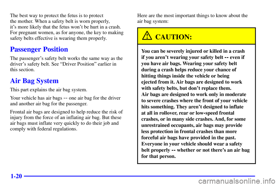 CHEVROLET CORVETTE 2002 5.G Owners Guide 1-20
The best way to protect the fetus is to protect 
the mother. When a safety belt is worn properly, 
its more likely that the fetus wont be hurt in a crash.
For pregnant women, as for anyone, the