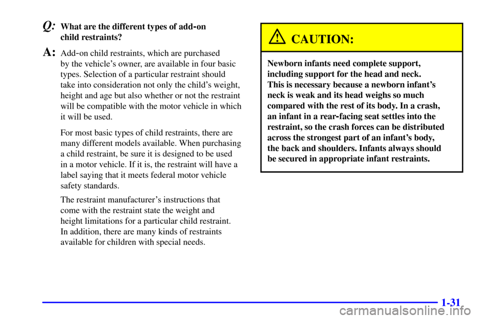 CHEVROLET CORVETTE 2002 5.G Service Manual 1-31
Q:What are the different types of add-on
child restraints?
A:Add-on child restraints, which are purchased
by the vehicles owner, are available in four basic
types. Selection of a particular re CHEVROLET CORVETTE 2002 5.G Service Manual 1-31
Q:What are the different types of add-on
child restraints?
A:Add-on child restraints, which are purchased
by the vehicles owner, are available in four basic
types. Selection of a particular re