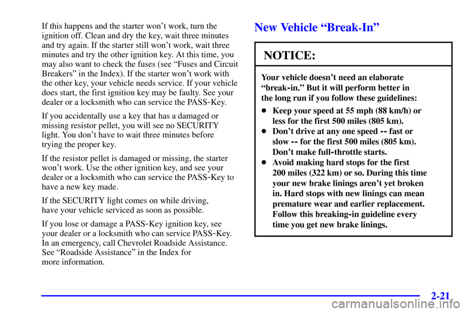 CHEVROLET CORVETTE 2002 5.G Manual PDF 2-21
If this happens and the starter wont work, turn the
ignition off. Clean and dry the key, wait three minutes
and try again. If the starter still wont work, wait three
minutes and try the other i CHEVROLET CORVETTE 2002 5.G Manual PDF 2-21
If this happens and the starter wont work, turn the
ignition off. Clean and dry the key, wait three minutes
and try again. If the starter still wont work, wait three
minutes and try the other i