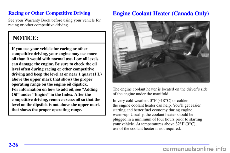 CHEVROLET CORVETTE 2002 5.G Owners Manual 2-26
Racing or Other Competitive Driving
See your Warranty Book before using your vehicle for
racing or other competitive driving.
NOTICE:
If you use your vehicle for racing or other
competitive drivi