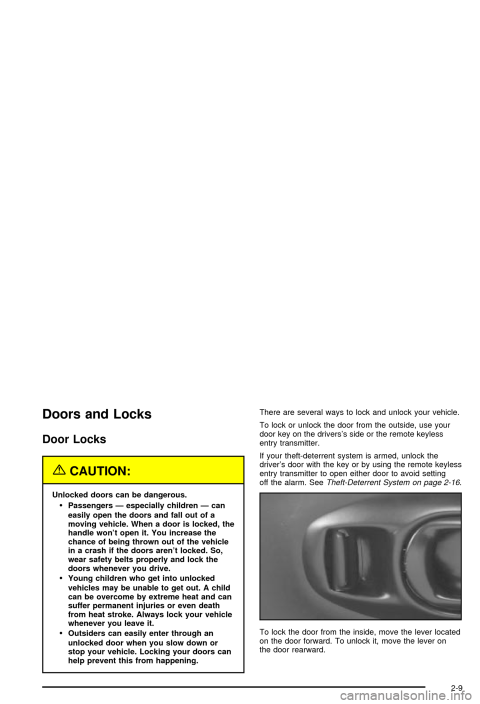 CHEVROLET CORVETTE 2003 5.G Repair Manual Doors and Locks
Door Locks
{CAUTION:
Unlocked doors can be dangerous.
·Passengers Ð especially children Ð can
easily open the doors and fall out of a
moving vehicle. When a door is locked, the
hand CHEVROLET CORVETTE 2003 5.G Repair Manual Doors and Locks
Door Locks
{CAUTION:
Unlocked doors can be dangerous.
·Passengers Ð especially children Ð can
easily open the doors and fall out of a
moving vehicle. When a door is locked, the
hand