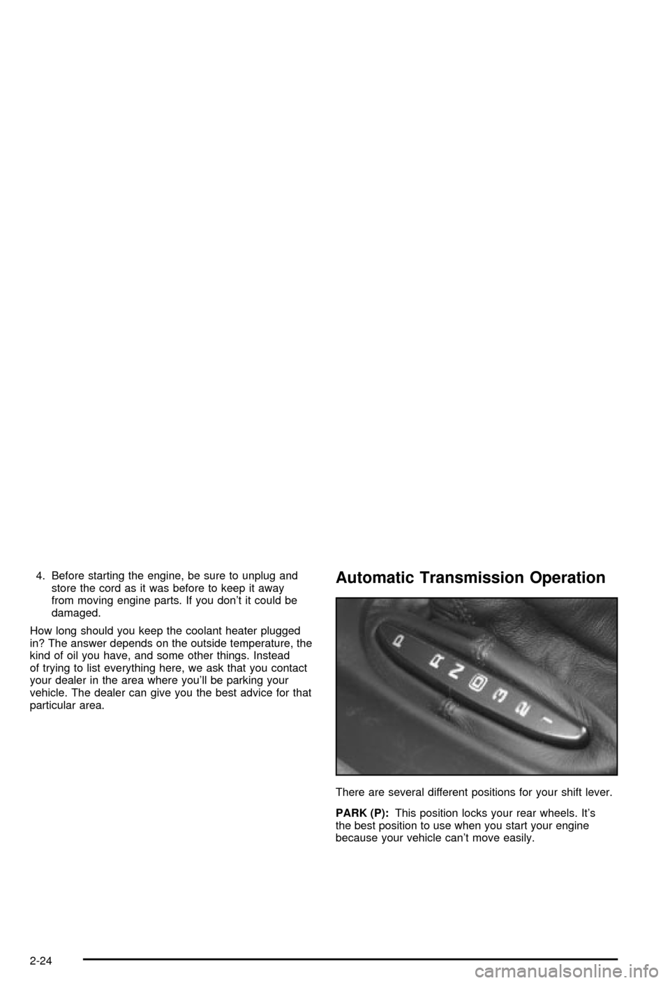 CHEVROLET CORVETTE 2003 5.G Manual PDF 4. Before starting the engine, be sure to unplug and
store the cord as it was before to keep it away
from moving engine parts. If you dont it could be
damaged.
How long should you keep the coolant he CHEVROLET CORVETTE 2003 5.G Manual PDF 4. Before starting the engine, be sure to unplug and
store the cord as it was before to keep it away
from moving engine parts. If you dont it could be
damaged.
How long should you keep the coolant he