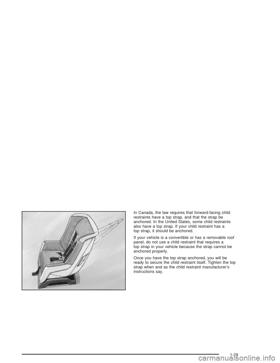 CHEVROLET CORVETTE 2004 5.G Owners Guide In Canada, the law requires that forward-facing child
restraints have a top strap, and that the strap be
anchored. In the United States, some child restraints
also have a top strap. If your child rest