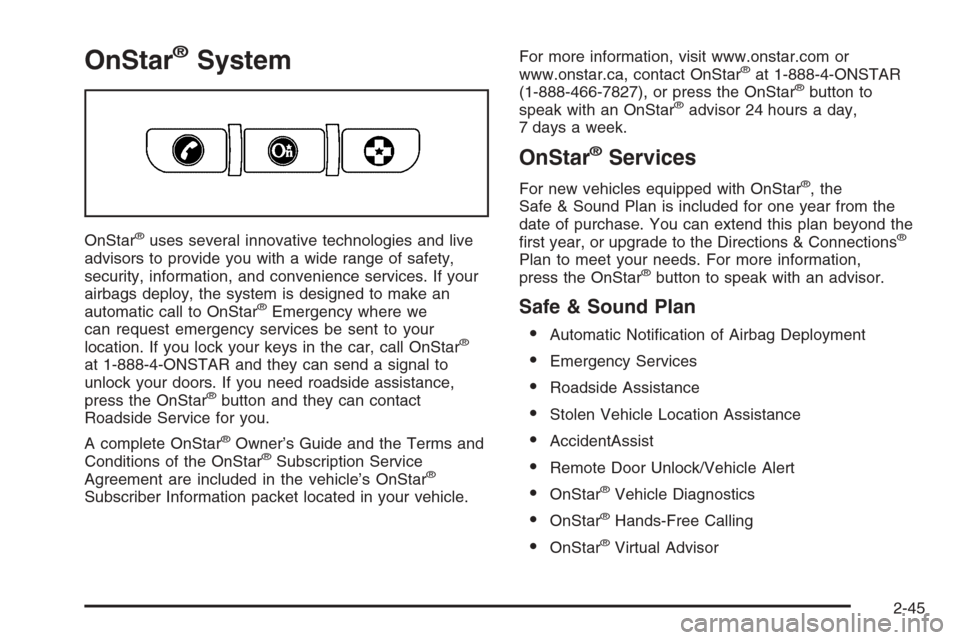 CHEVROLET CORVETTE 2006 6.G Owners Manual OnStar®System
OnStar®uses several innovative technologies and live
advisors to provide you with a wide range of safety,
security, information, and convenience services. If your
airbags deploy, the s