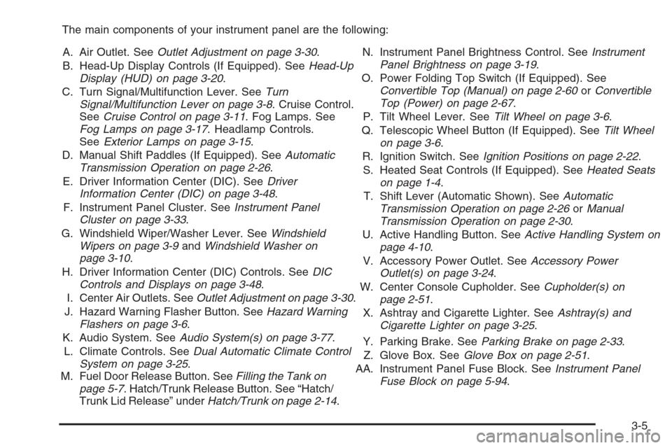CHEVROLET CORVETTE 2006 6.G Owners Manual The main components of your instrument panel are the following:
A. Air Outlet. SeeOutlet Adjustment on page 3-30.
B. Head-Up Display Controls (If Equipped). SeeHead-Up
Display (HUD) on page 3-20.
C. T