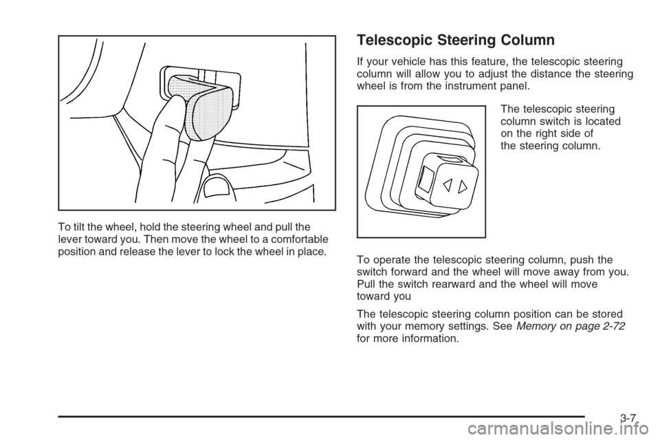 CHEVROLET CORVETTE 2006 6.G Owners Manual To tilt the wheel, hold the steering wheel and pull the
lever toward you. Then move the wheel to a comfortable
position and release the lever to lock the wheel in place.
Telescopic Steering Column
If 