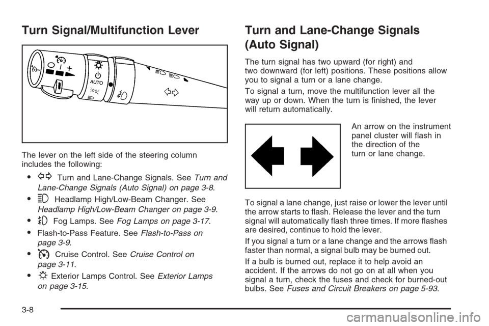 CHEVROLET CORVETTE 2006 6.G Owners Manual Turn Signal/Multifunction Lever
The lever on the left side of the steering column
includes the following:
GTurn and Lane-Change Signals. SeeTurn and
Lane-Change Signals (Auto Signal) on page 3-8.
3H