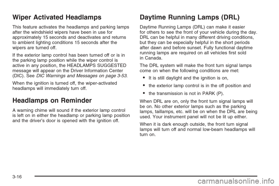 CHEVROLET CORVETTE 2006 6.G Owners Manual Wiper Activated Headlamps
This feature activates the headlamps and parking lamps
after the windshield wipers have been in use for
approximately 15 seconds and deactivates and returns
to ambient lighti