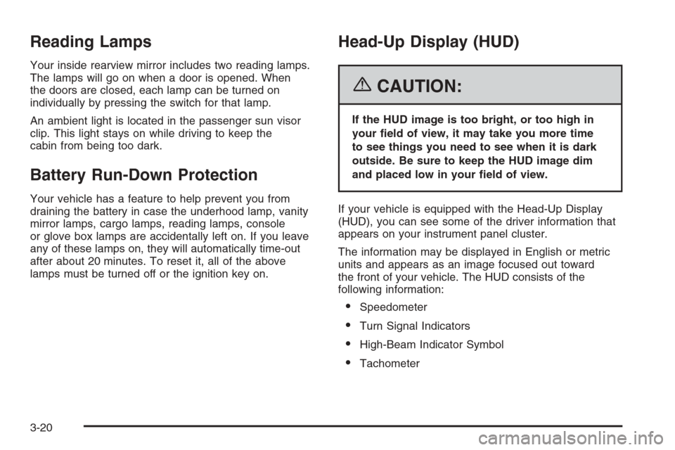 CHEVROLET CORVETTE 2006 6.G Owners Manual Reading Lamps
Your inside rearview mirror includes two reading lamps.
The lamps will go on when a door is opened. When
the doors are closed, each lamp can be turned on
individually by pressing the swi