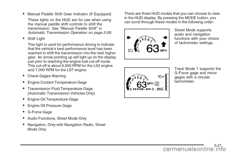 CHEVROLET CORVETTE 2006 6.G Owners Manual Manual Paddle Shift Gear Indicator (If Equipped)
These lights on the HUD are for use when using
the manual paddle shift controls to shift the
transmission. See “Manual Paddle Shift” in
Automatic 