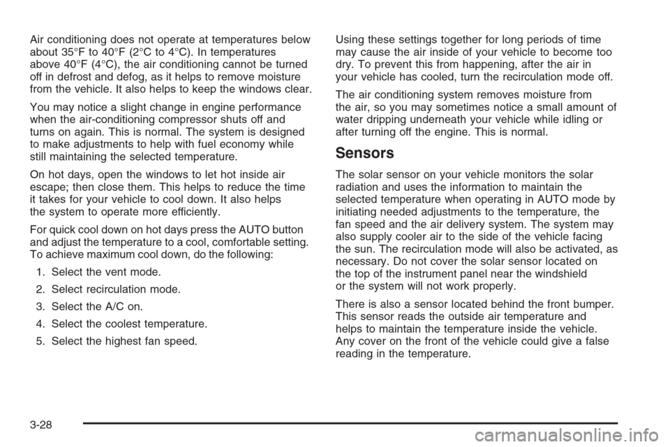 CHEVROLET CORVETTE 2006 6.G Owners Manual Air conditioning does not operate at temperatures below
about 35°F to 40°F (2°C to 4°C). In temperatures
above 40°F (4°C), the air conditioning cannot be turned
off in defrost and defog, as it h