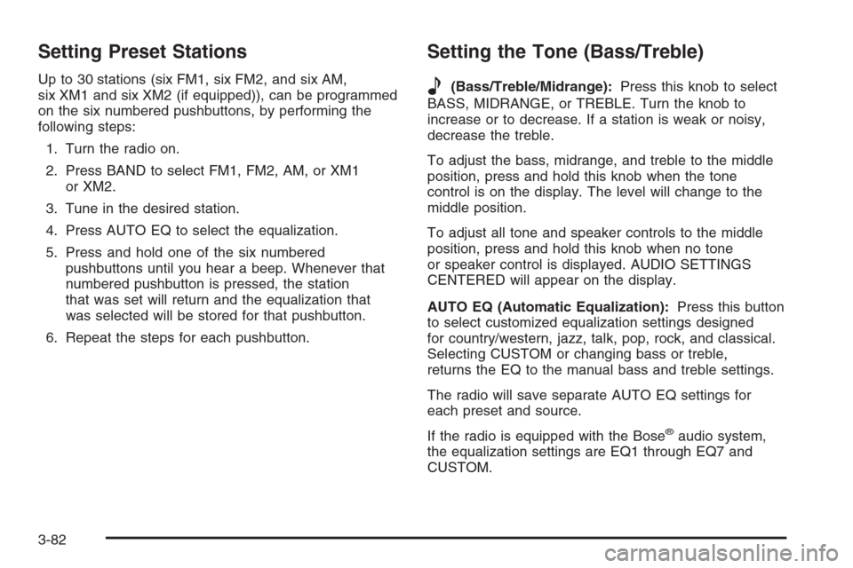 CHEVROLET CORVETTE 2006 6.G Owners Manual Setting Preset Stations
Up to 30 stations (six FM1, six FM2, and six AM,
six XM1 and six XM2 (if equipped)), can be programmed
on the six numbered pushbuttons, by performing the
following steps:
1. Tu