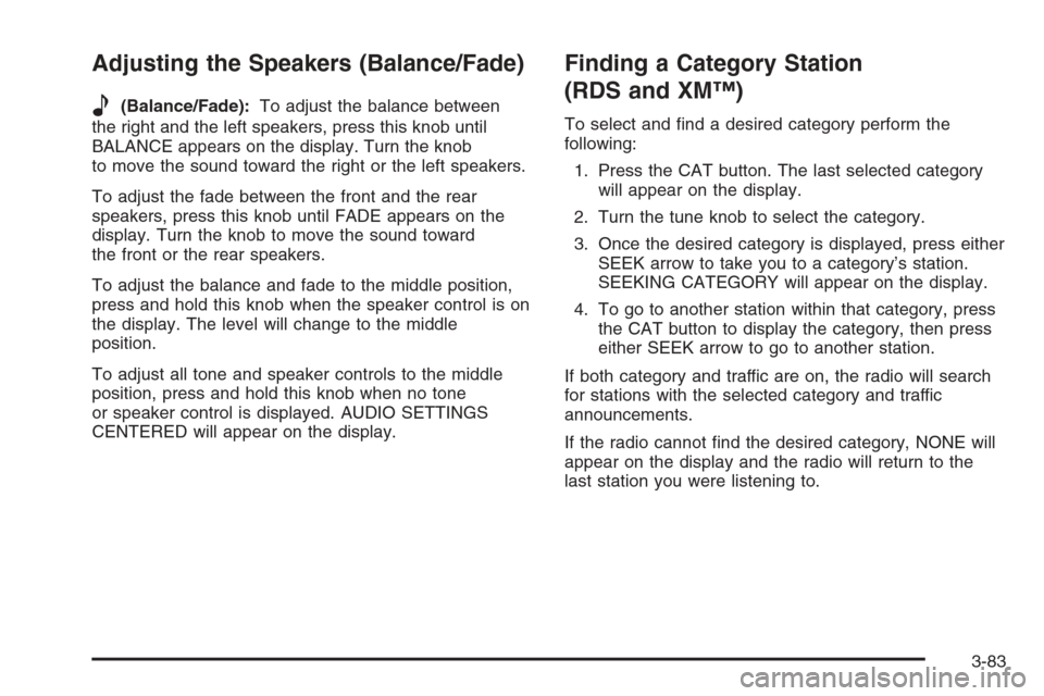 CHEVROLET CORVETTE 2006 6.G Owners Manual Adjusting the Speakers (Balance/Fade)
e
(Balance/Fade):To adjust the balance between
the right and the left speakers, press this knob until
BALANCE appears on the display. Turn the knob
to move the so