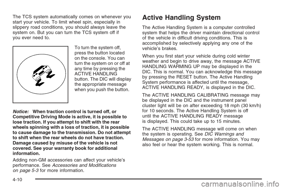 CHEVROLET CORVETTE 2006 6.G Owners Manual The TCS system automatically comes on whenever you
start your vehicle. To limit wheel spin, especially in
slippery road conditions, you should always leave the
system on. But you can turn the TCS syst