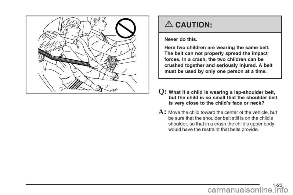 CHEVROLET CORVETTE 2006 6.G Owners Manual {CAUTION:
Never do this.
Here two children are wearing the same belt.
The belt can not properly spread the impact
forces. In a crash, the two children can be
crushed together and seriously injured. A 