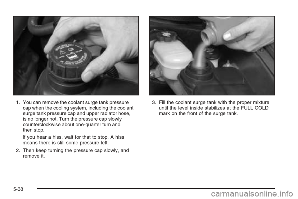 CHEVROLET CORVETTE 2006 6.G Owners Manual 1. You can remove the coolant surge tank pressure
cap when the cooling system, including the coolant
surge tank pressure cap and upper radiator hose,
is no longer hot. Turn the pressure cap slowly
cou CHEVROLET CORVETTE 2006 6.G Owners Manual 1. You can remove the coolant surge tank pressure
cap when the cooling system, including the coolant
surge tank pressure cap and upper radiator hose,
is no longer hot. Turn the pressure cap slowly
cou