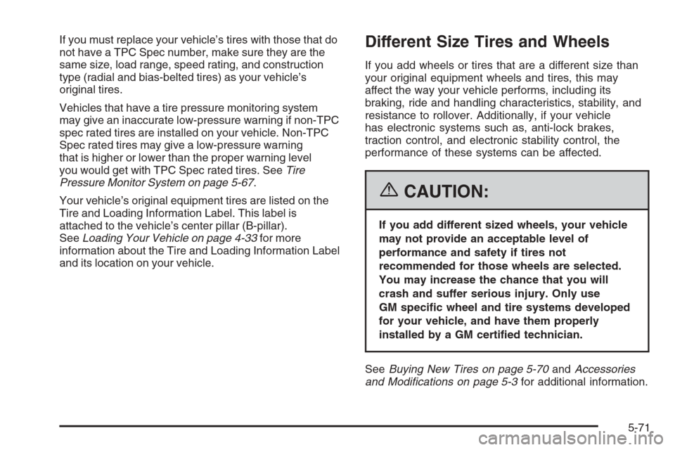 CHEVROLET CORVETTE 2006 6.G Owners Manual If you must replace your vehicle’s tires with those that do
not have a TPC Spec number, make sure they are the
same size, load range, speed rating, and construction
type (radial and bias-belted tire