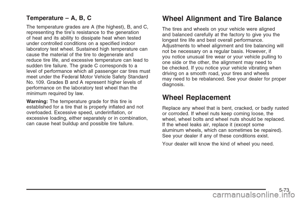 CHEVROLET CORVETTE 2006 6.G Owners Manual Temperature – A, B, C
The temperature grades are A (the highest), B, and C,
representing the tire’s resistance to the generation
of heat and its ability to dissipate heat when tested
under control