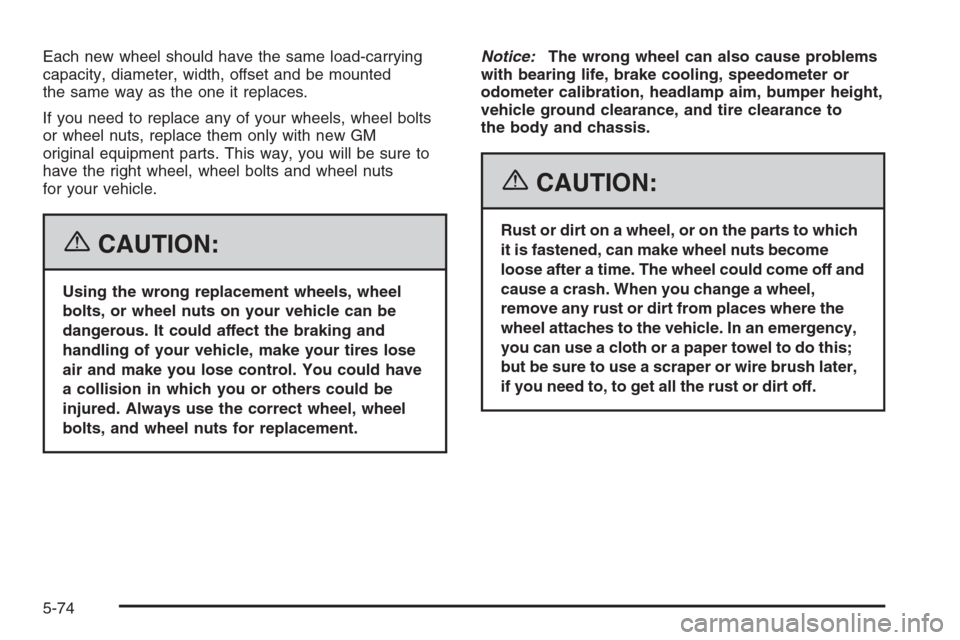 CHEVROLET CORVETTE 2006 6.G Owners Manual Each new wheel should have the same load-carrying
capacity, diameter, width, offset and be mounted
the same way as the one it replaces.
If you need to replace any of your wheels, wheel bolts
or wheel 