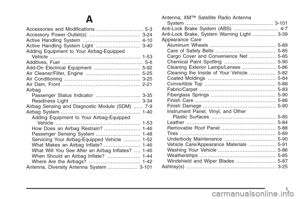 CHEVROLET CORVETTE 2006 6.G Owners Manual A
Accessories and Modi�cations............................ 5-3
Accessory Power Outlet(s)...............................3-24
Active Handling System...................................4-10
Active Handlin