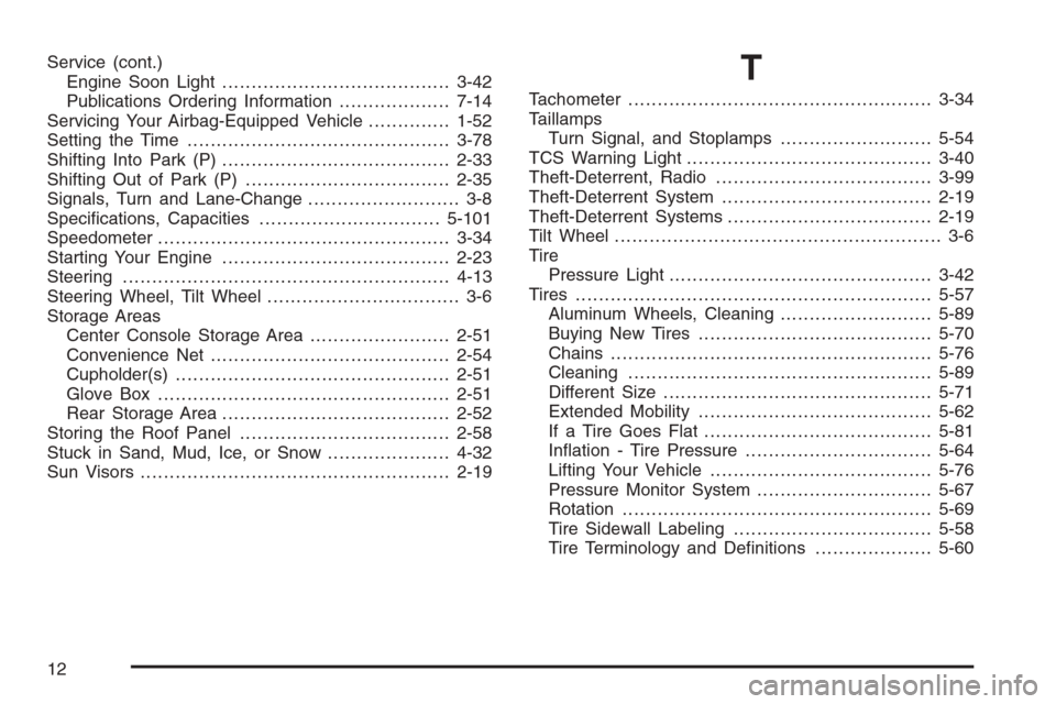 CHEVROLET CORVETTE 2006 6.G User Guide Service (cont.)
Engine Soon Light.......................................3-42
Publications Ordering Information...................7-14
Servicing Your Airbag-Equipped Vehicle..............1-52
Setting t