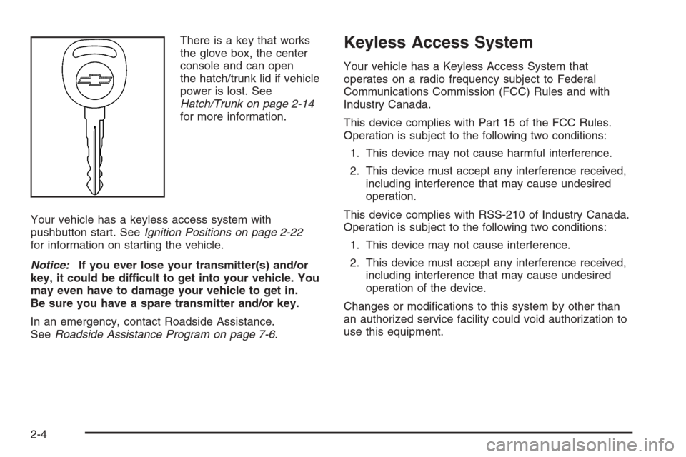 CHEVROLET CORVETTE 2006 6.G Owners Manual There is a key that works
the glove box, the center
console and can open
the hatch/trunk lid if vehicle
power is lost. See
Hatch/Trunk on page 2-14
for more information.
Your vehicle has a keyless acc