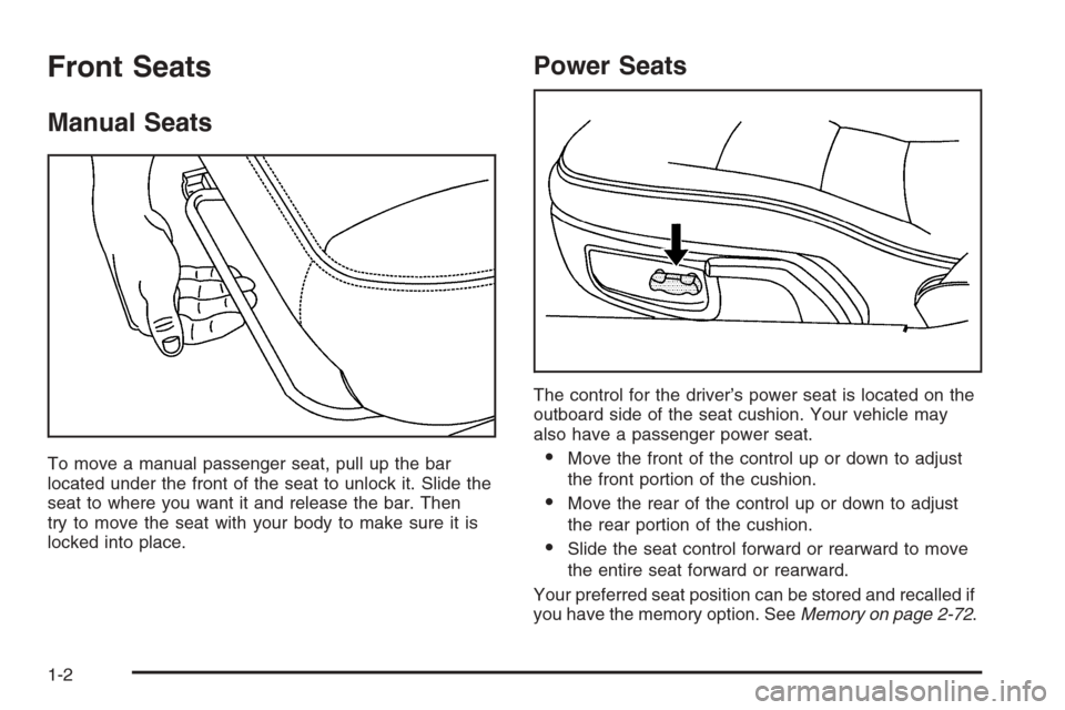 CHEVROLET CORVETTE 2006 6.G Owners Manual Front Seats
Manual Seats
To move a manual passenger seat, pull up the bar
located under the front of the seat to unlock it. Slide the
seat to where you want it and release the bar. Then
try to move th