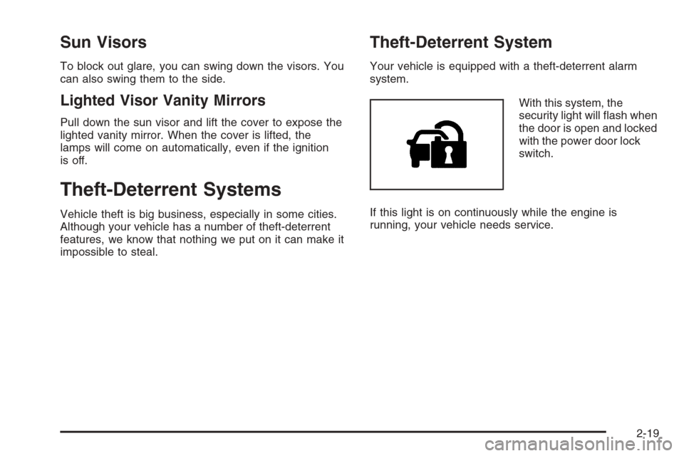 CHEVROLET CORVETTE 2006 6.G Owners Manual Sun Visors
To block out glare, you can swing down the visors. You
can also swing them to the side.
Lighted Visor Vanity Mirrors
Pull down the sun visor and lift the cover to expose the
lighted vanity 