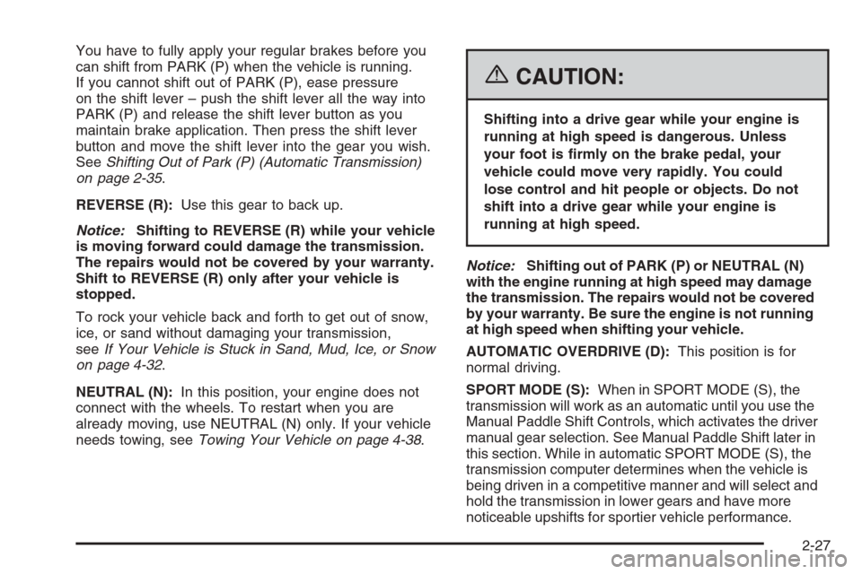 CHEVROLET CORVETTE 2006 6.G Owners Manual You have to fully apply your regular brakes before you
can shift from PARK (P) when the vehicle is running.
If you cannot shift out of PARK (P), ease pressure
on the shift lever – push the shift lev