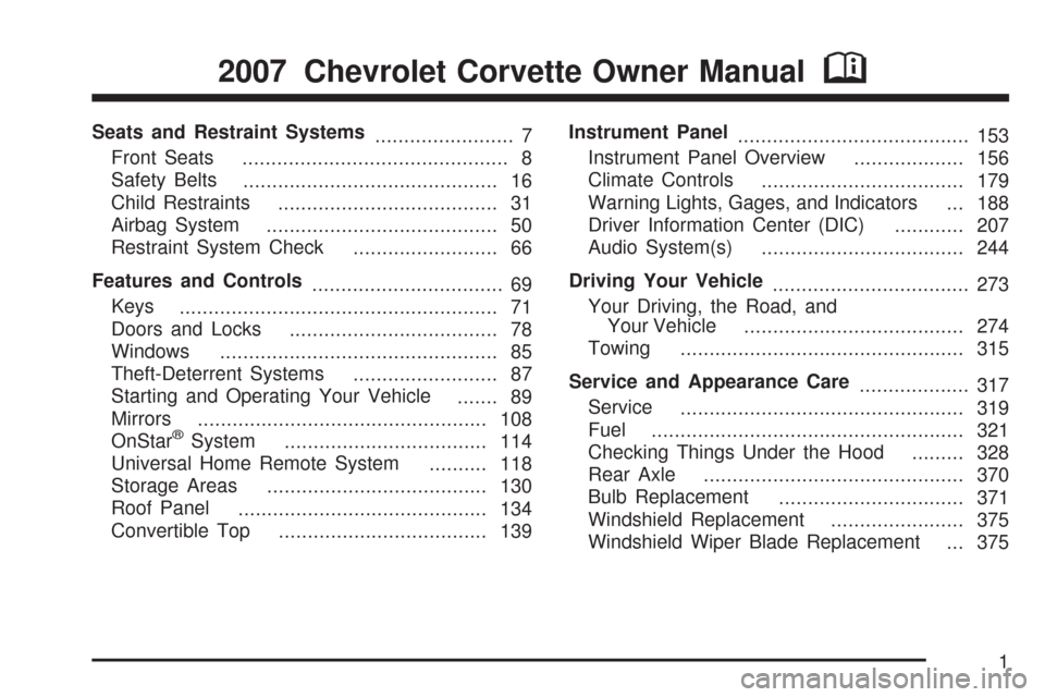 CHEVROLET CORVETTE 2007 6.G Owners Manual Seats and Restraint Systems
........................ 7
Front Seats
.............................................. 8
Safety Belts
............................................ 16
Child Restraints
......