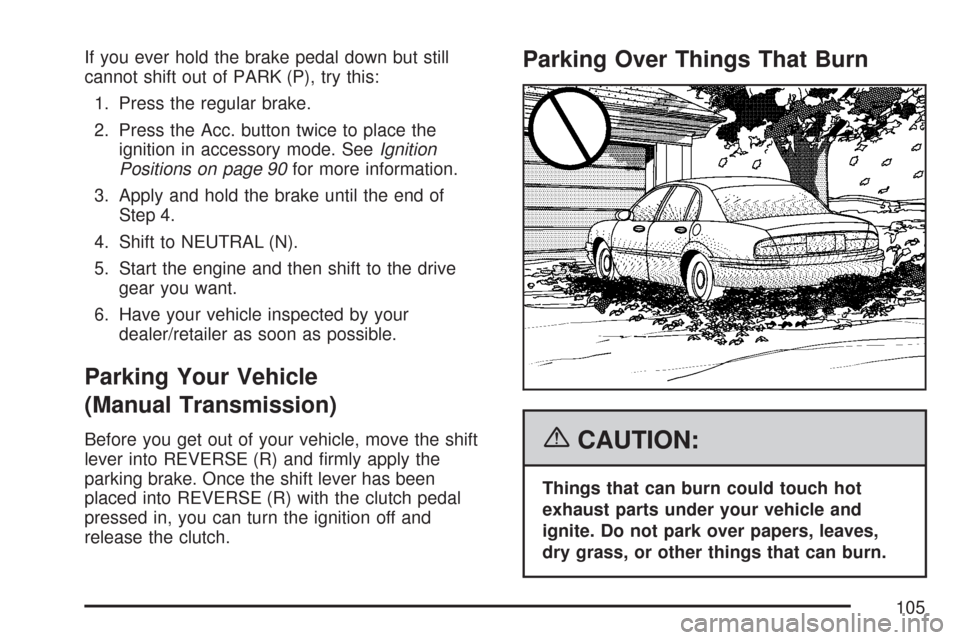 CHEVROLET CORVETTE 2007 6.G Owners Manual If you ever hold the brake pedal down but still
cannot shift out of PARK (P), try this:
1. Press the regular brake.
2. Press the Acc. button twice to place the
ignition in accessory mode. SeeIgnition
