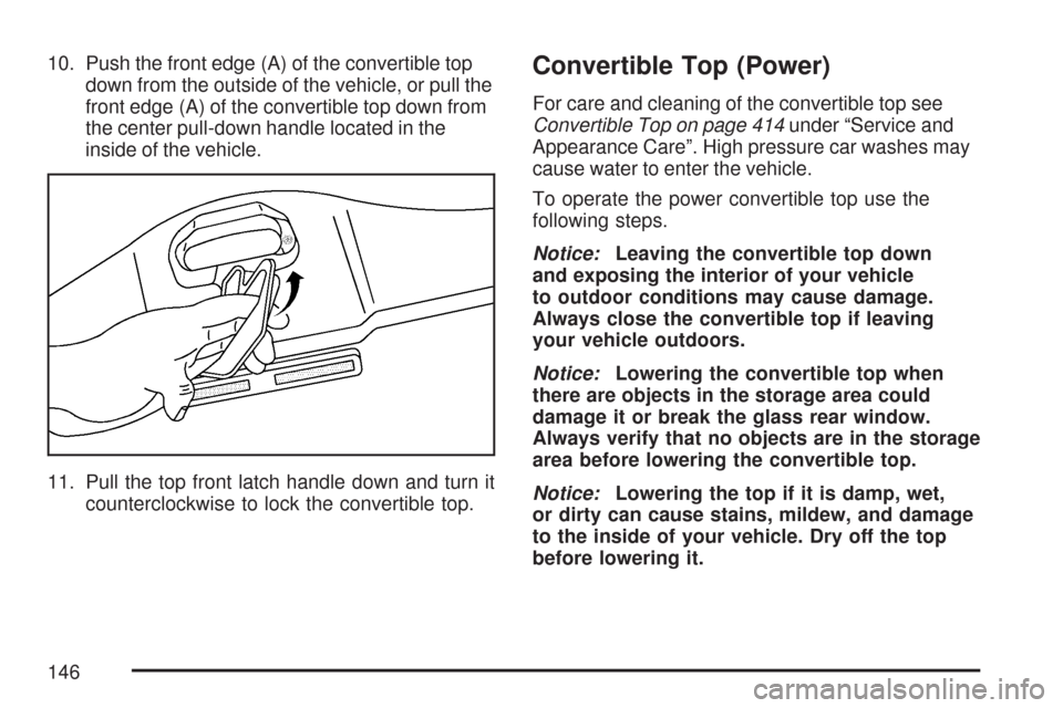 CHEVROLET CORVETTE 2007 6.G Owners Manual 10. Push the front edge (A) of the convertible top
down from the outside of the vehicle, or pull the
front edge (A) of the convertible top down from
the center pull-down handle located in the
inside o