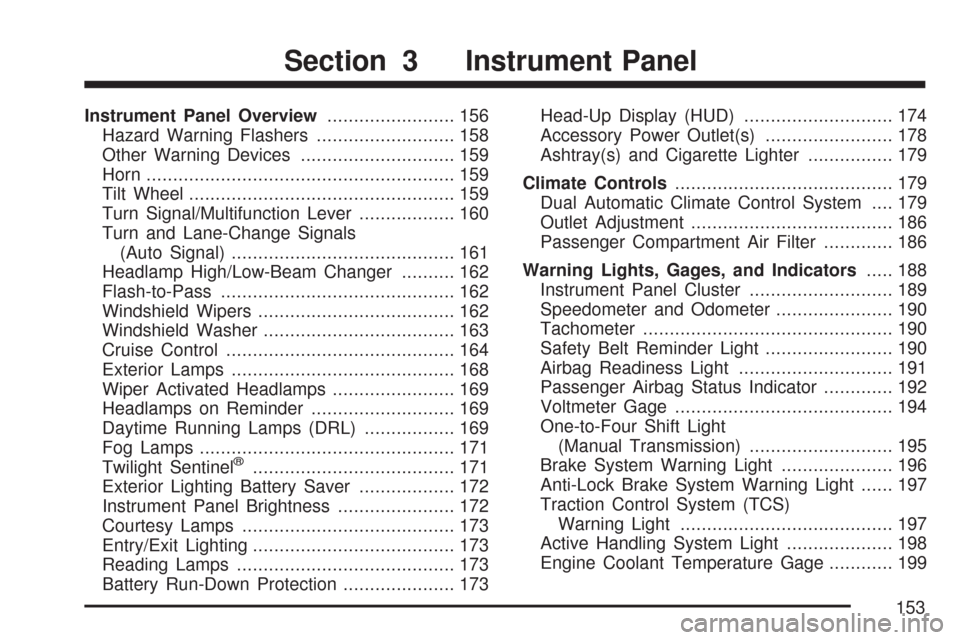 CHEVROLET CORVETTE 2007 6.G Owners Manual Instrument Panel Overview........................ 156
Hazard Warning Flashers.......................... 158
Other Warning Devices............................. 159
Horn.................................