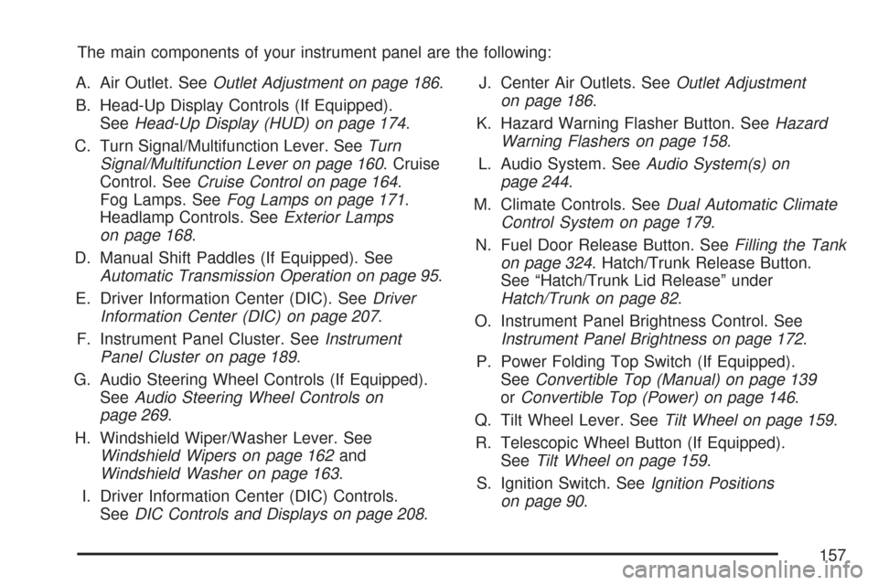 CHEVROLET CORVETTE 2007 6.G Owners Manual The main components of your instrument panel are the following:
A. Air Outlet. SeeOutlet Adjustment on page 186.
B. Head-Up Display Controls (If Equipped).
SeeHead-Up Display (HUD) on page 174.
C. Tur